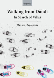 Title: Walking from Dandi: In Search of Vikas, Author: Harmony Siganporia