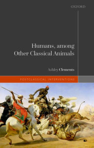 Title: Humans, among Other Classical Animals, Author: Ashley Clements