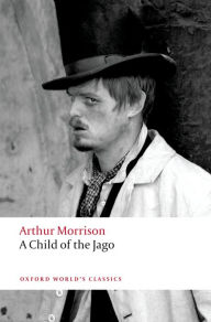 Title: A Child of the Jago, Author: Arthur Morrison