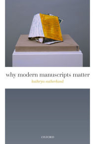 Title: Why Modern Manuscripts Matter, Author: Kathryn Sutherland