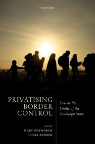 Title: Privatising Border Control: Law at the Limits of the Sovereign State, Author: OUP Oxford