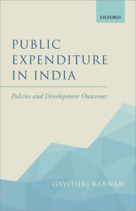 Title: Public Expenditure in India: Policies and Development Outcomes, Author: Gayithri Karnam