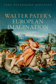 Title: Walter Pater's European Imagination, Author: Lene Østermark-Johansen