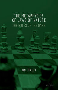 Title: The Metaphysics of Laws of Nature: The Rules of the Game, Author: Walter Ott