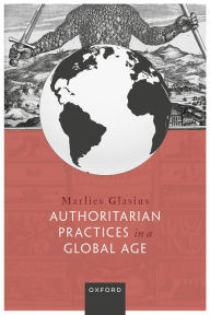 Title: Authoritarian Practices in a Global Age, Author: Marlies Glasius