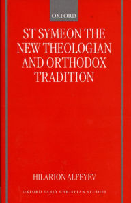 Title: St Symeon the New Theologian and Orthodox Tradition, Author: Hilarion Alfeyev