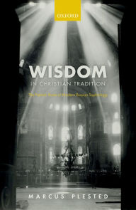 Title: Wisdom in Christian Tradition: The Patristic Roots of Modern Russian Sophiology, Author: Marcus Plested