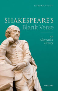 Title: Shakespeare's Blank Verse: An Alternative History, Author: Robert Stagg