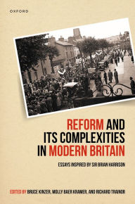 Title: Reform and Its Complexities in Modern Britain: Essays Inspired by Sir Brian Harrison, Author: Bruce Kinzer