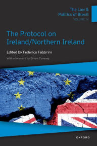 Title: The Law & Politics of Brexit: Volume IV: The Protocol on Ireland / Northern Ireland, Author: Federico Fabbrini