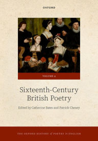 Title: The Oxford History of Poetry in English: Volume 4. Sixteenth-Century British Poetry, Author: Catherine Bates