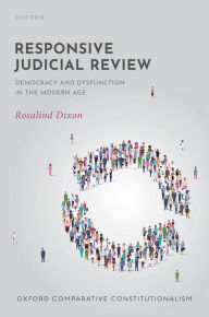 Title: Responsive Judicial Review: Democracy and Dysfunction in the Modern Age, Author: Rosalind Dixon