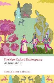 Title: As You Like It: The New Oxford Shakespeare, Author: William Shakespeare