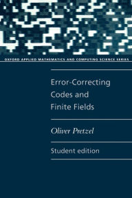 Title: Error-Correcting Codes and Finite Fields / Edition 1, Author: Oliver Pretzel