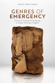 Title: Genres of Emergency: Forms of Crisis and Continuity in Indian Writing in English, Author: Ayelet Ben-Yishai