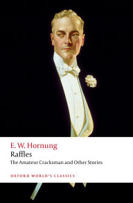 Title: Raffles: The Amateur Cracksman, Author: E. W. Hornung