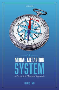 Title: The Moral Metaphor System: A Conceptual Metaphor Approach, Author: Ning Yu