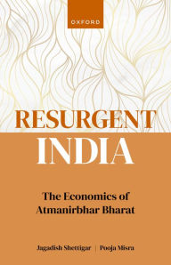 Title: Resurgent India: The Economics of Atmanirbhar Bharat, Author: Jagadish Shettigar