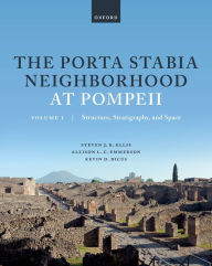 Title: The Porta Stabia Neighborhood at Pompeii Volume I: Structure, Stratigraphy, and Space, Author: Steven J. R. Ellis