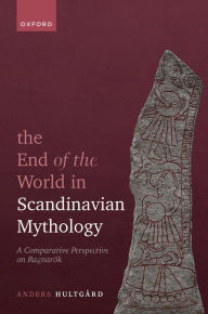 Title: The End of the World in Scandinavian Mythology: A Comparative Perspective on Ragnarök, Author: Anders Hultgård