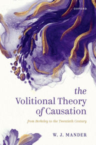 Title: The Volitional Theory of Causation: From Berkeley to the Twentieth Century, Author: W. J. Mander