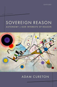 Free e book pdf download Sovereign Reason: Autonomy and our Interests of Reason (English Edition) by Adam Cureton  9780192868190