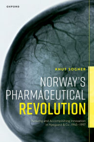 Title: Norway's Pharmaceutical Revolution: Pursuing and Accomplishing Innovation in Nyegaard & Co., 1945-1997, Author: Knut Sogner