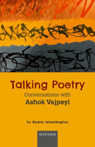 Title: Talking Poetry: Conversations with Ashoke Vajpeyi, Author: Ramin Jahanbegloo