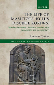 Title: The Life of Mashtots' by his Disciple Koriwn: Translated from the Classical Armenian with Introduction and Commentary, Author: Abraham Terian