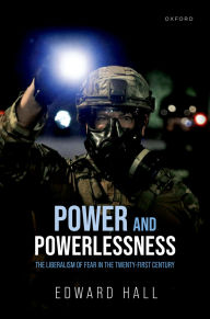 Free downloads for kindle books Power and Powerlessness: The Liberalism of Fear in the Twenty-First Century