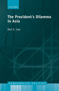 Title: The Presidents Dilemma in Asia, Author: Don S. Lee