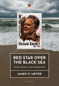 Title: Red Star over the Black Sea: N?z?m Hikmet and his Generation, Author: James H. Meyer