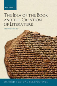 Title: The Idea of the Book and the Creation of Literature, Author: Stephen Orgel