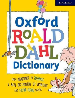 Oxford Roald Dahl Dictionary: From aardvark to zozimus, a real dictionary of everyday and extra-usual words