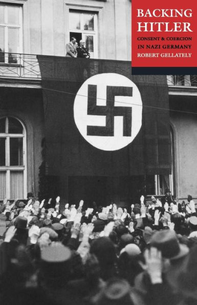 Backing Hitler: Consent and Coercion in Nazi Germany / Edition 1