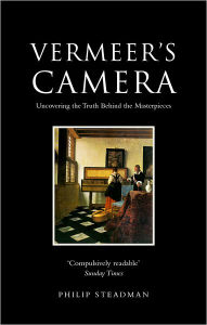 Title: Vermeer's Camera: Uncovering the Truth behind the Masterpieces, Author: Philip Steadman