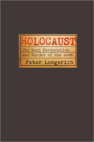 Title: Holocaust: The Nazi Persecution and Murder of the Jews, Author: Peter Longerich