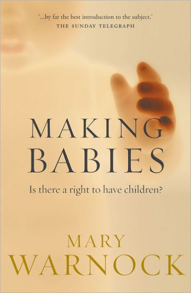 Making Babies: Is There a Right to Have Children? / Edition 1