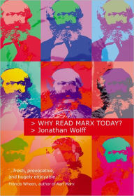Title: Why Read Marx Today? / Edition 1, Author: Jonathan Wolff
