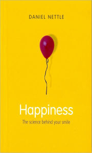 Title: Happiness: The Science behind Your Smile, Author: Daniel Nettle