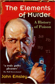 Title: The Elements of Murder: A History of Poison, Author: John Emsley