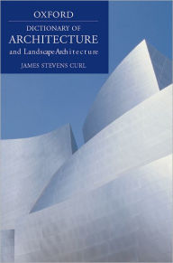 Title: Dictionary of Architecture and Landscape Architecture / Edition 2, Author: James Stevens Curl