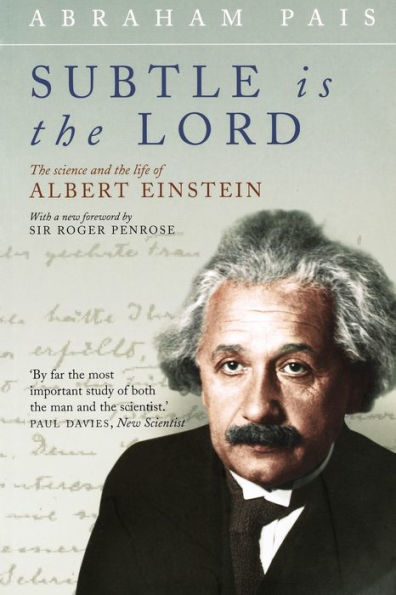 Subtle Is the Lord: The Science and the Life of Albert Einstein