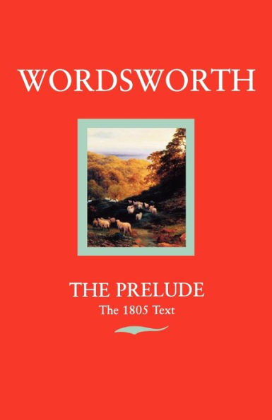 The Prelude: Or, Growth of a Poet's Mind (Text of 1805) / Edition 1