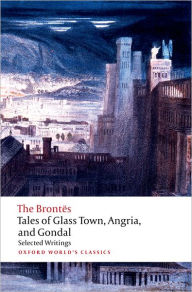 Title: Tales of Glass Town, Angria, and Gondal: Selected Early Writings, Author: Christine Alexander