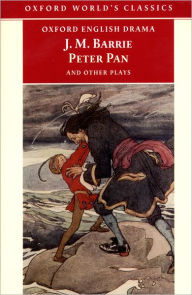 Title: Peter Pan and Other Plays: The Admirable Crichton; Peter Pan; When Wendy Grew Up; What Every Woman Knows; Mary Rose, Author: J. M. Barrie