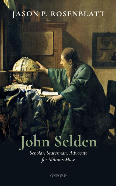 John Selden: Scholar, Statesman, Advocate for Milton's Muse