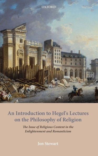 An Introduction to Hegel's Lectures on the Philosophy of Religion: Issue Religious Content Enlightenment and Romanticism