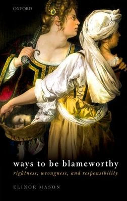 Ways to be Blameworthy: Rightness, Wrongness, and Responsibility