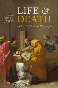 Title: Life and Death in Early Modern Philosophy, Author: Susan James